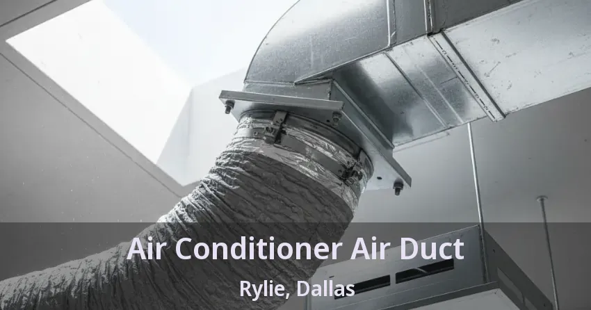 Air Conditioner Air Duct Rylie, Dallas - TX
