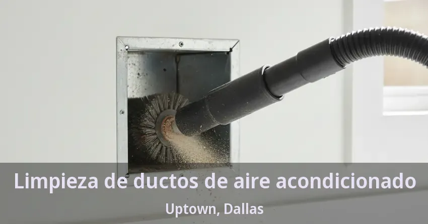 Limpieza de ductos de aire acondicionado Uptown, Dallas - TX