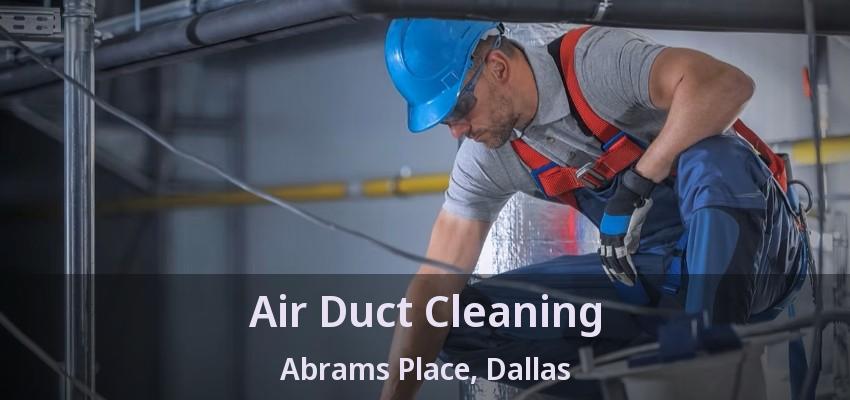 Air Duct Cleaning Abrams Place, Dallas - TX