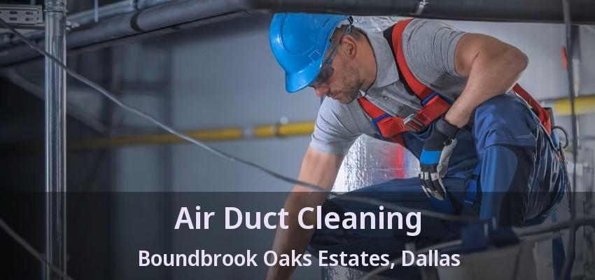 Air Duct Cleaning Boundbrook Oaks Estates, Dallas - TX