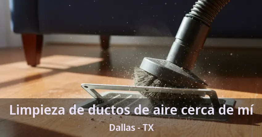 Limpieza de ductos de aire cerca de mí Dallas - TX