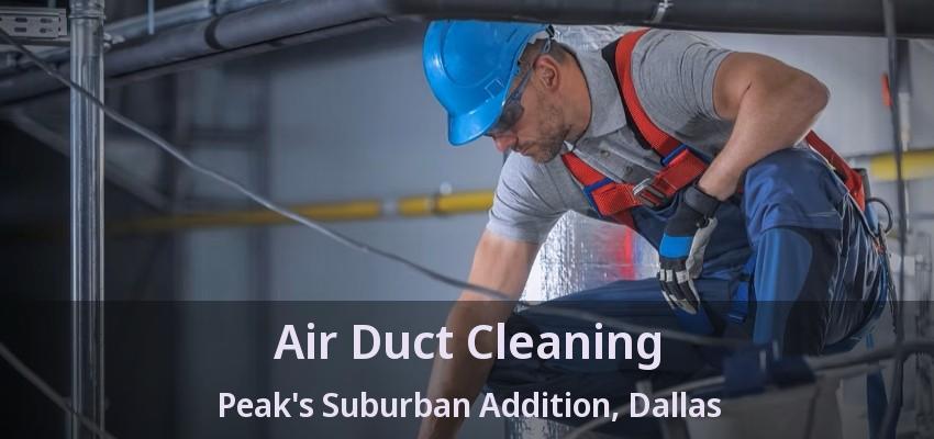 Air Duct Cleaning Peak's Suburban Addition, Dallas - TX