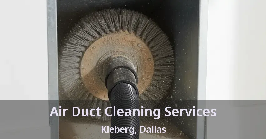 Air Duct Cleaning Services Kleberg, Dallas - TX Air Duct Cleaning Services Kleberg, Dallas - TX
