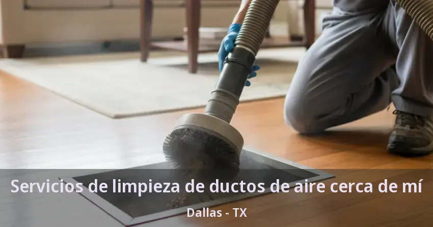 Servicios de limpieza de ductos de aire cerca de mí Dallas - TX