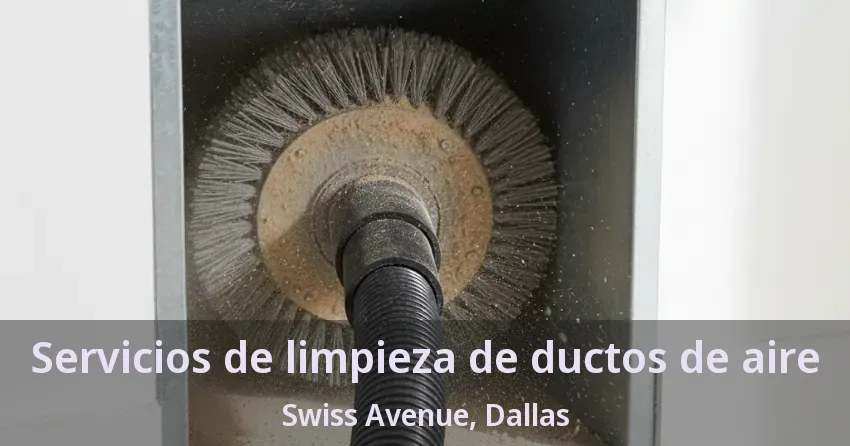 Servicios de limpieza de ductos de aire Swiss Avenue, Dallas - TX
