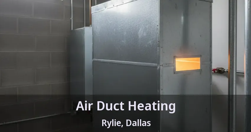 Air Duct Heating Rylie, Dallas - TX