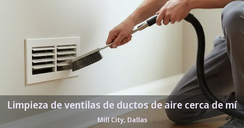 Limpieza de ventilas de ductos de aire cerca de mí Mill City, Dallas - TX