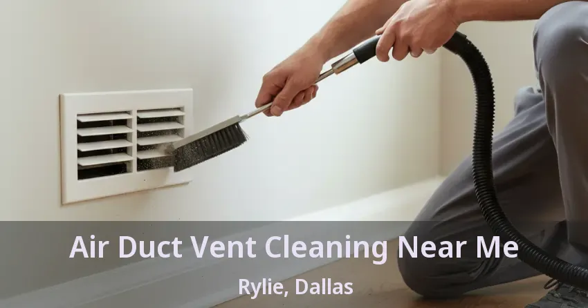 Air Duct Vent Cleaning Near Me Rylie, Dallas - TX