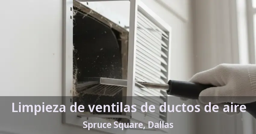 Limpieza de ventilas de ductos de aire Spruce Square, Dallas - TX