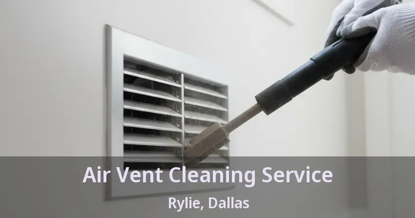 Air Vent Cleaning Service Rylie, Dallas - TX Air Vent Cleaning Service Rylie, Dallas - TX
