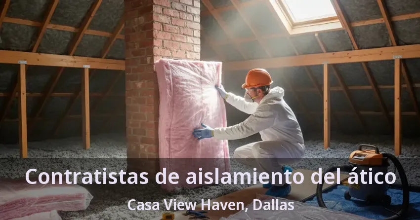 Contratistas de aislamiento del ático Casa View Haven, Dallas - TX Contratistas de aislamiento del ático Casa View Haven, Dallas - TX
