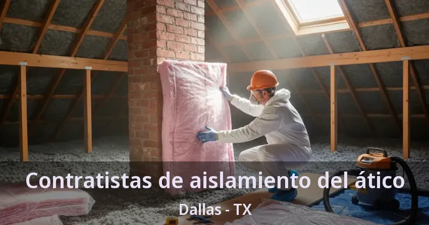 Contratistas de aislamiento del ático Dallas - TX