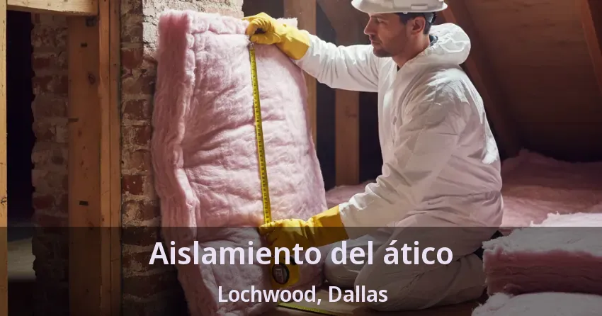 Aislamiento del ático Lochwood, Dallas - TX