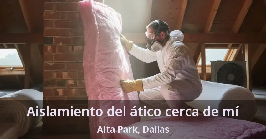 Aislamiento del ático cerca de mí Alta Park, Dallas - TX