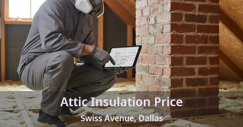 Attic Insulation Price Swiss Avenue, Dallas - TX