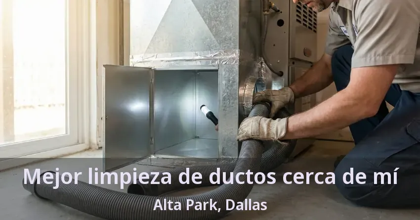 Mejor limpieza de ductos cerca de mí Alta Park, Dallas - TX