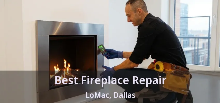 Best Fireplace Repair LoMac, Dallas - TX