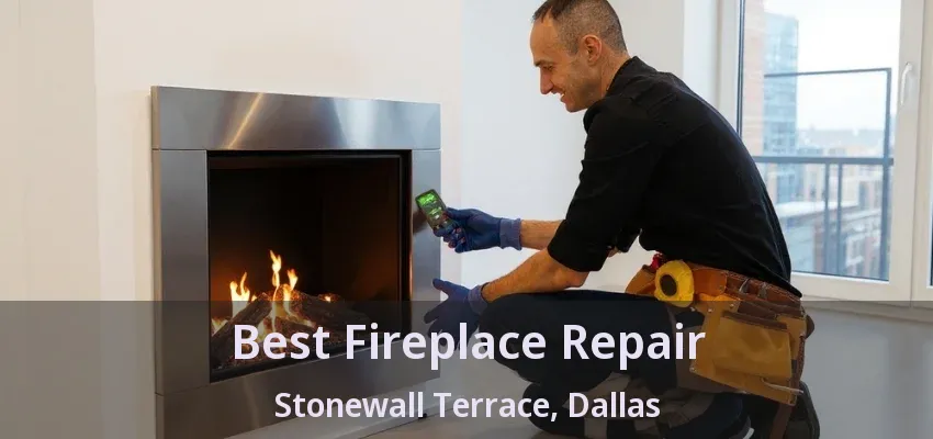 Best Fireplace Repair Stonewall Terrace, Dallas - TX