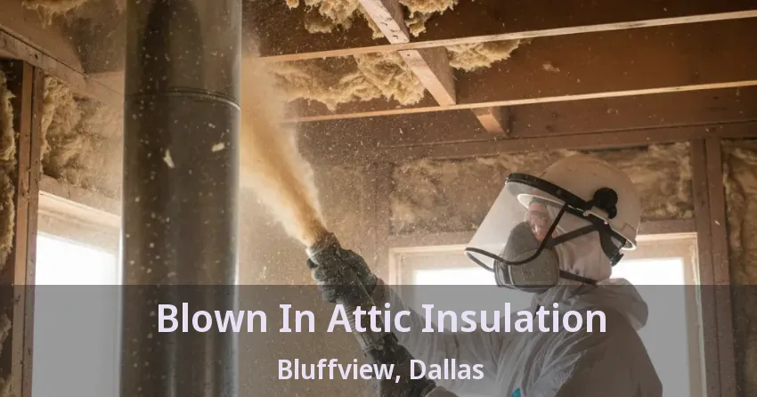 Blown In Attic Insulation Bluffview, Dallas - TX