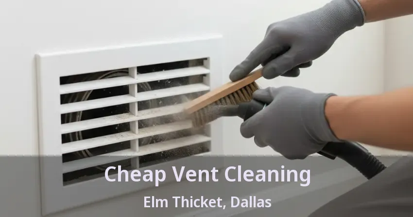 Cheap Vent Cleaning Elm Thicket, Dallas - TX