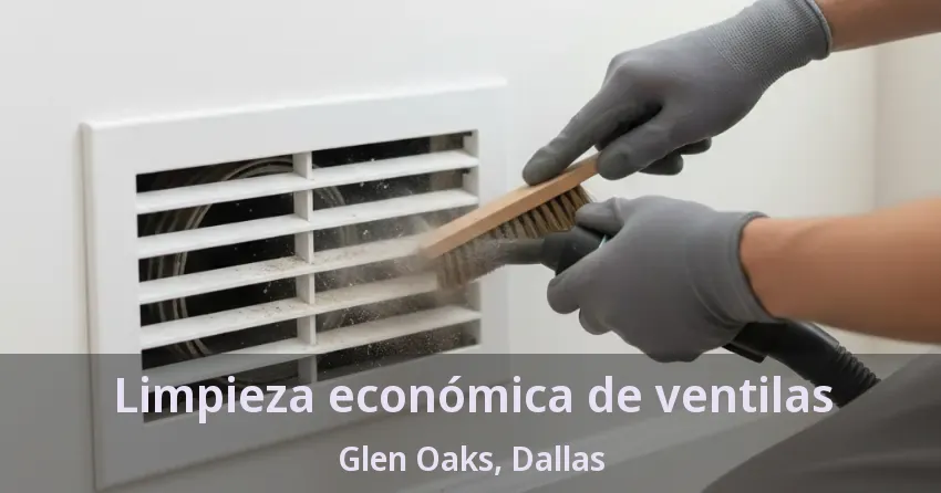Limpieza económica de ventilas Glen Oaks, Dallas - TX