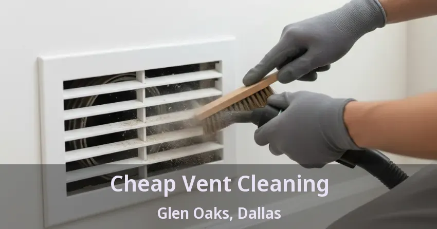 Cheap Vent Cleaning Glen Oaks, Dallas - TX