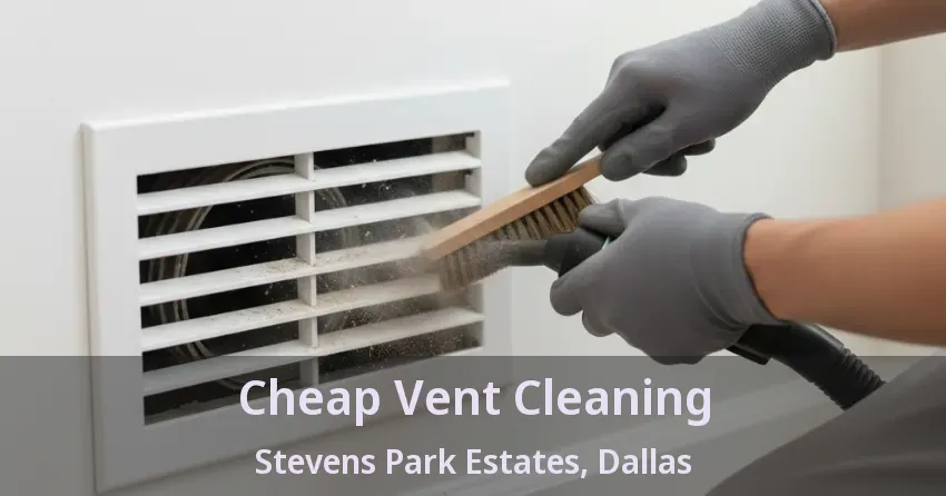 Cheap Vent Cleaning Stevens Park Estates, Dallas - TX Cheap Vent Cleaning Stevens Park Estates, Dallas - TX