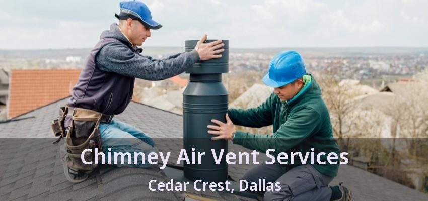 Chimney Air Vent Services Cedar Crest, Dallas - TX