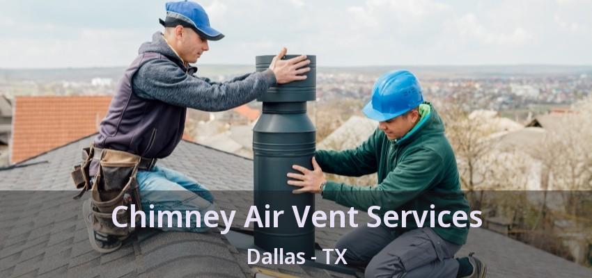 Chimney Air Vent Services Dallas - TX