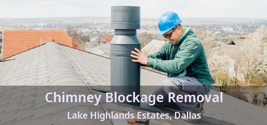 Chimney Blockage Removal Lake Highlands Estates, Dallas - TX