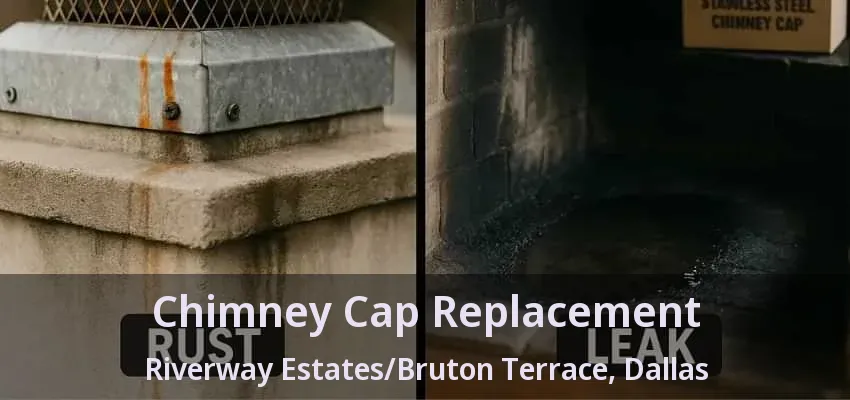 Chimney Cap Replacement Riverway Estates/Bruton Terrace, Dallas - TX