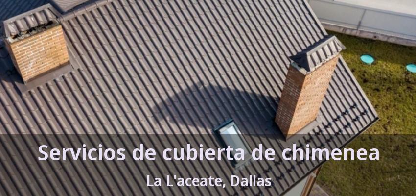 Servicios de cubierta de chimenea La L'aceate, Dallas - TX Servicios de cubierta de chimenea La L'aceate, Dallas - TX