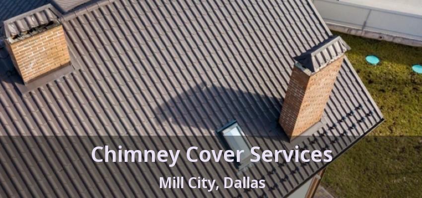 Chimney Cover Services Mill City, Dallas - TX