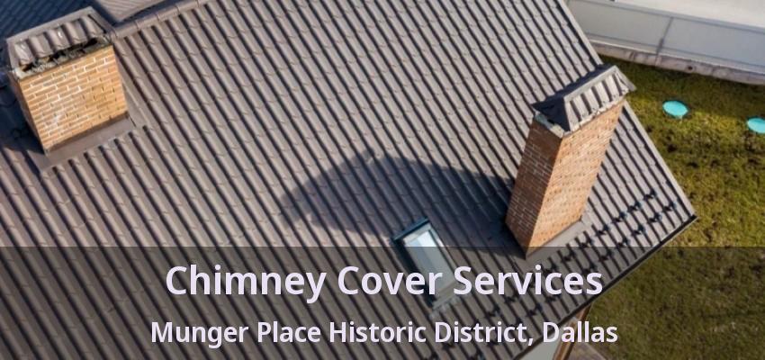 Chimney Cover Services Munger Place Historic District, Dallas - TX