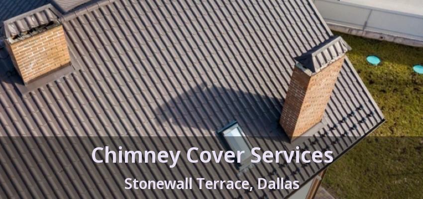 Chimney Cover Services Stonewall Terrace, Dallas - TX