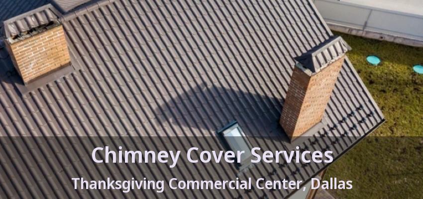 Chimney Cover Services Thanksgiving Commercial Center, Dallas - TX