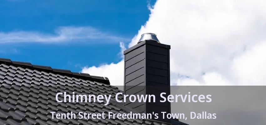 Chimney Crown Services Tenth Street Freedman's Town, Dallas - TX