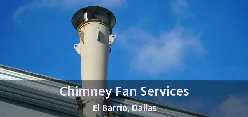 Chimney Fan Services El Barrio, Dallas - TX