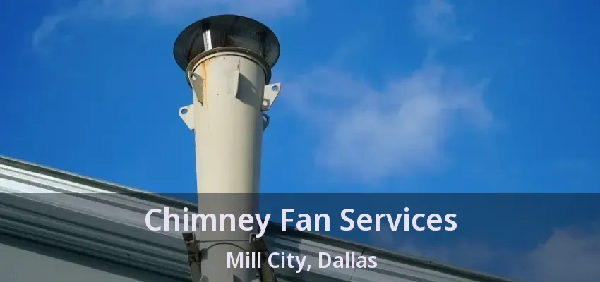Chimney Fan Services Mill City, Dallas - TX