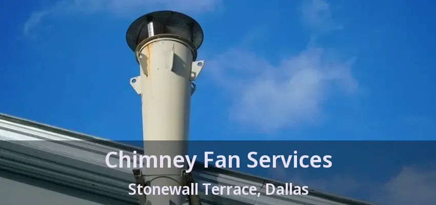 Chimney Fan Services Stonewall Terrace, Dallas - TX