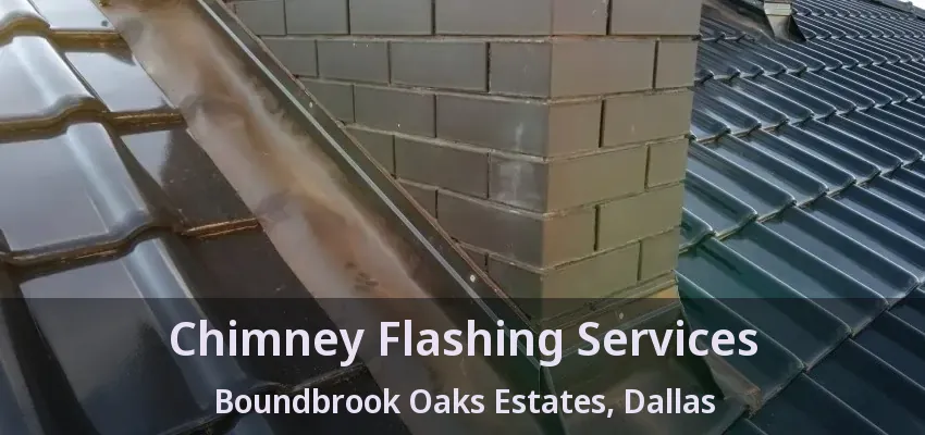 Chimney Flashing Services Boundbrook Oaks Estates, Dallas - TX