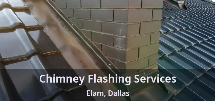 Chimney Flashing Services Elam, Dallas - TX