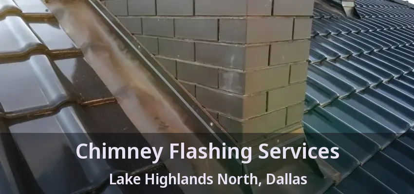 Chimney Flashing Services Lake Highlands North, Dallas - TX