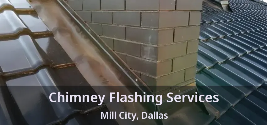 Chimney Flashing Services Mill City, Dallas - TX
