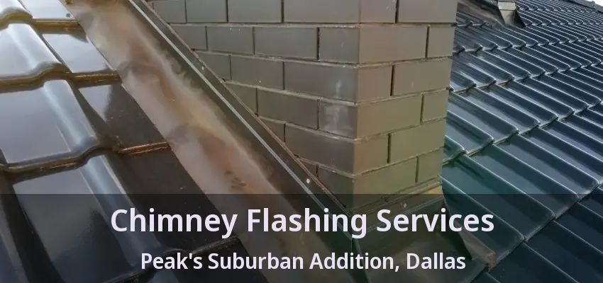 Chimney Flashing Services Peak's Suburban Addition, Dallas - TX