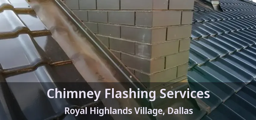 Chimney Flashing Services Royal Highlands Village, Dallas - TX