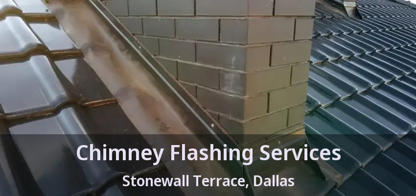 Chimney Flashing Services Stonewall Terrace, Dallas - TX