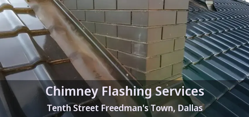 Chimney Flashing Services Tenth Street Freedman's Town, Dallas - TX
