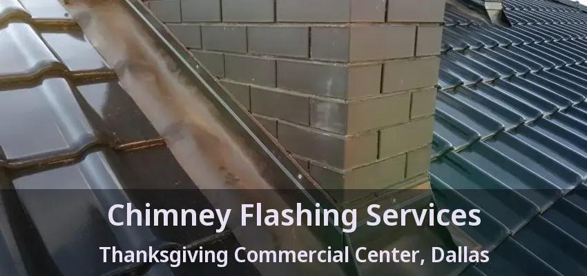 Chimney Flashing Services Thanksgiving Commercial Center, Dallas - TX