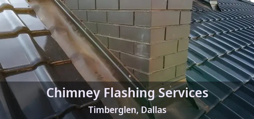 Chimney Flashing Services Timberglen, Dallas - TX